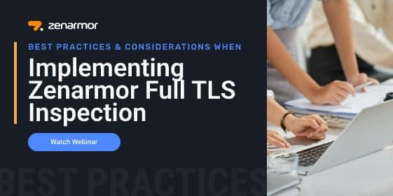 Webinar for Best practices & considerations when implementing Zenarmor full TLS Inspection