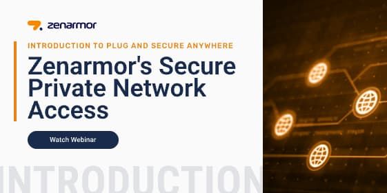 Webinar for Introduction to Zenarmor Deploy-Anywhere SASE™ Platform - Zenarmor's Secure Private Network Access