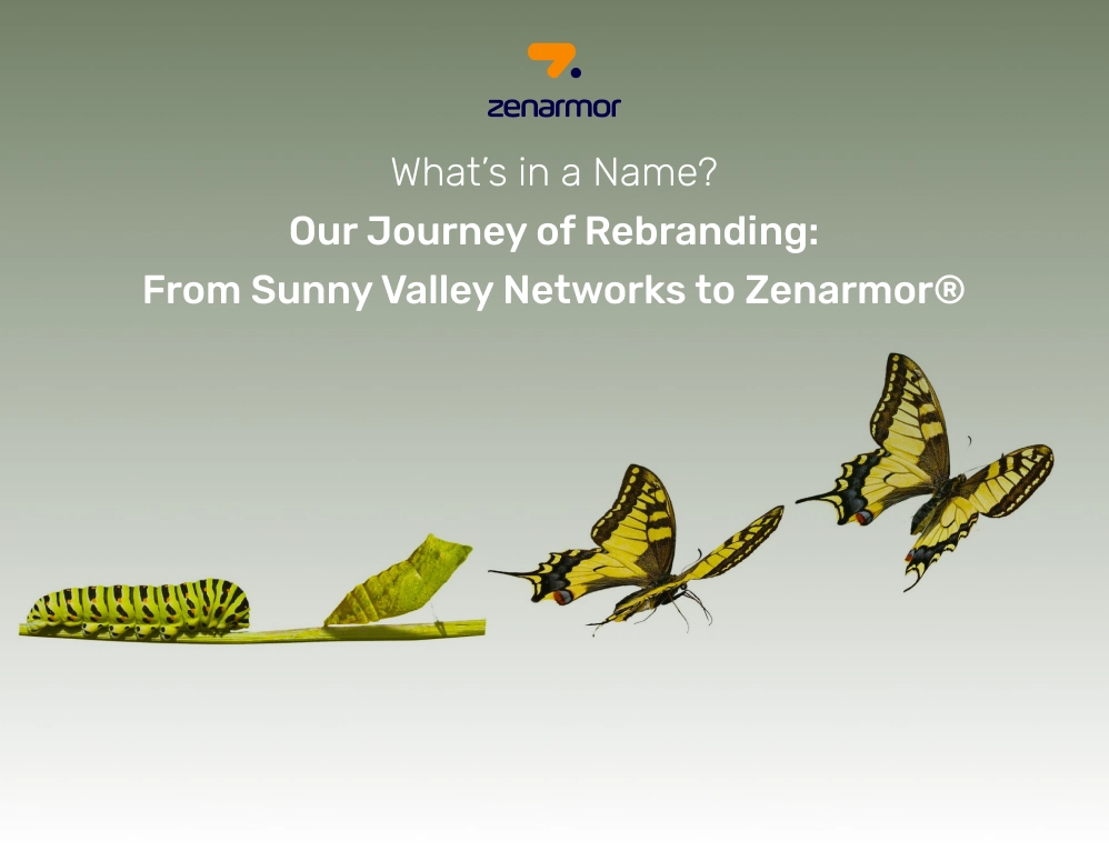 What’s in a Name? From Sunny Valley Networks to Zenarmor®: Our Journey of Rebranding